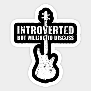 INTROVERTED BUT WILLING DISCUSS bass guitar for the best bass player Sticker